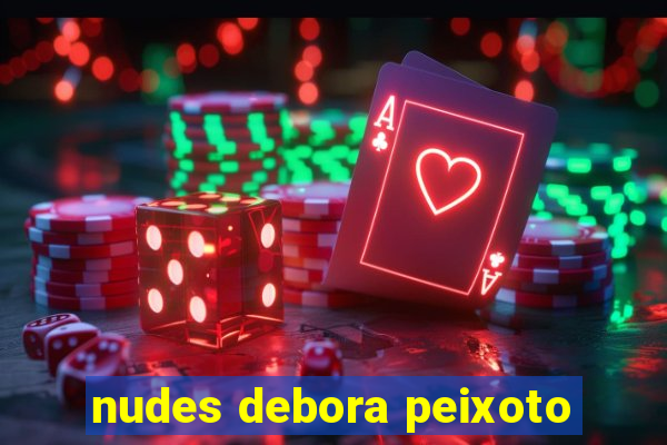 nudes debora peixoto