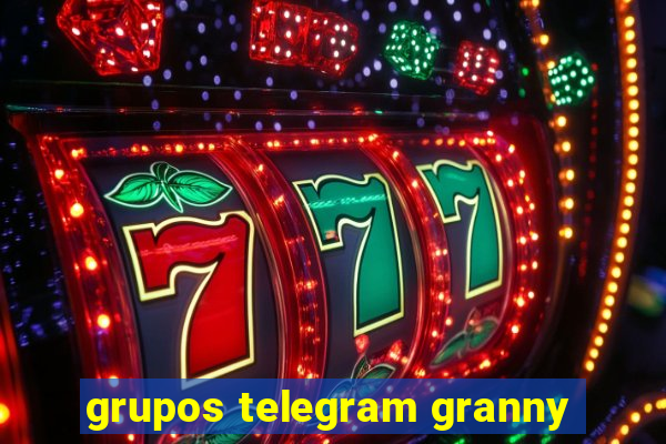 grupos telegram granny