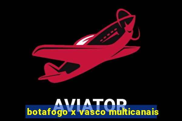 botafogo x vasco multicanais