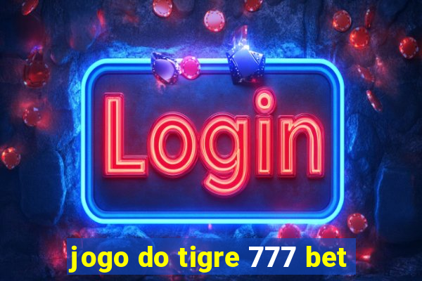 jogo do tigre 777 bet