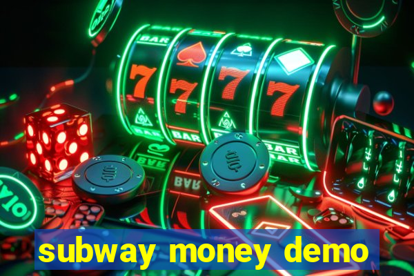 subway money demo