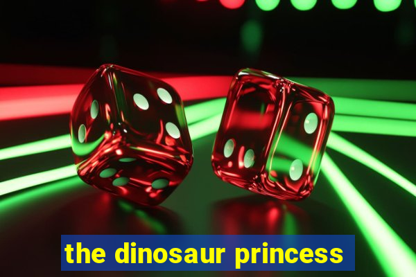 the dinosaur princess