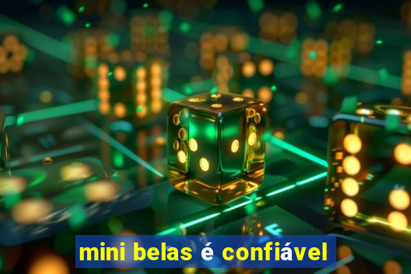 mini belas é confiável