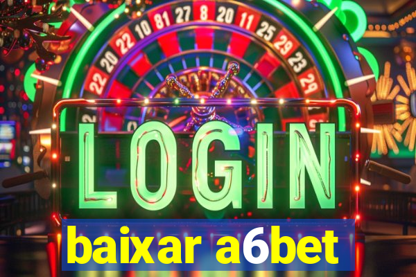 baixar a6bet