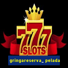 gringareserva_ pelada