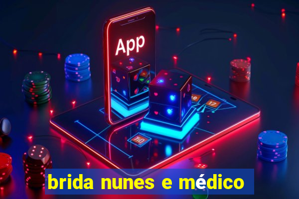 brida nunes e médico