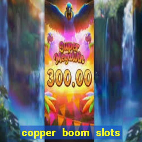 copper boom slots paga mesmo