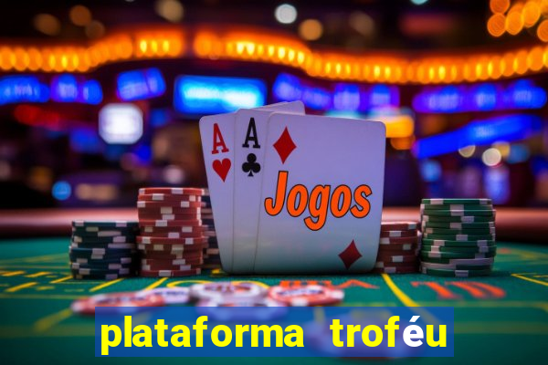 plataforma troféu bet é confiável