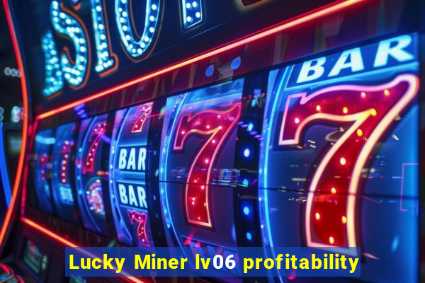 Lucky Miner lv06 profitability