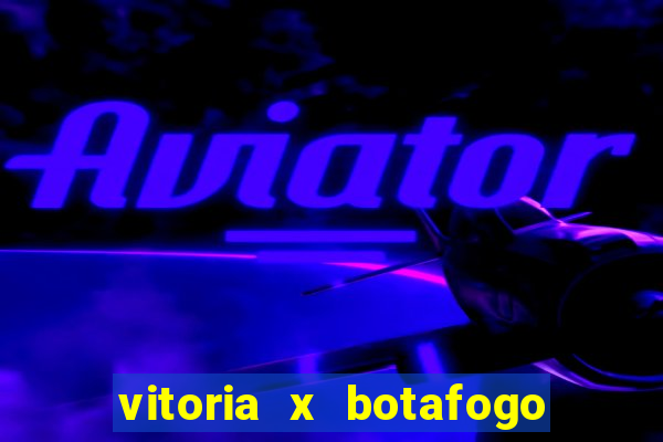 vitoria x botafogo sp futemax
