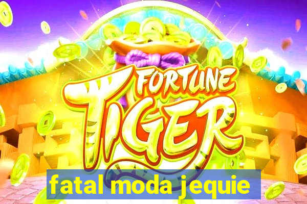 fatal moda jequie