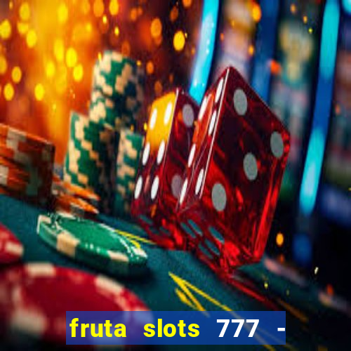 fruta slots 777 - mega jackpot