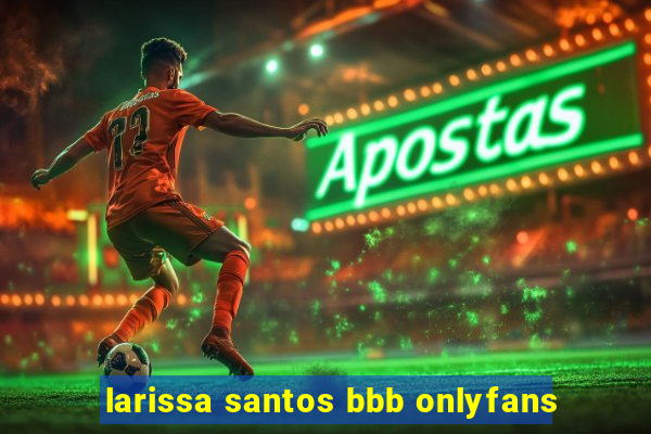 larissa santos bbb onlyfans