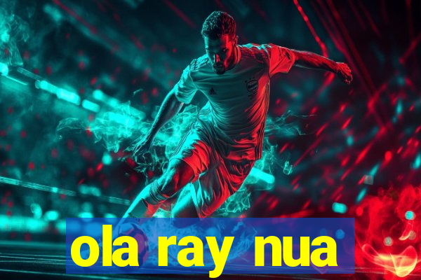 ola ray nua