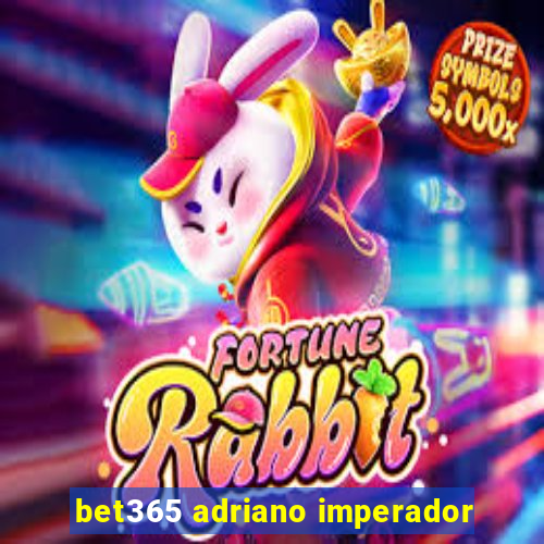 bet365 adriano imperador