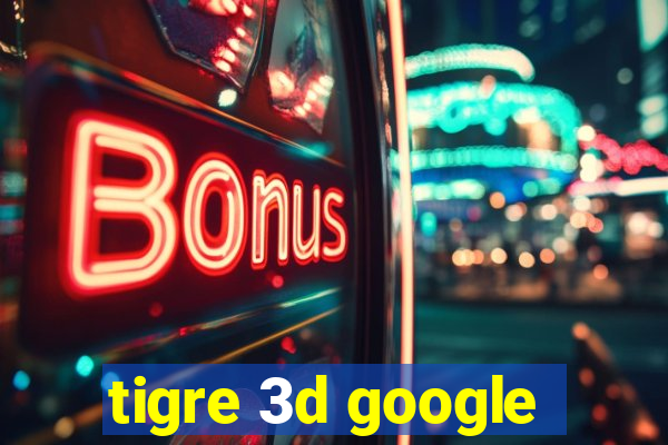 tigre 3d google