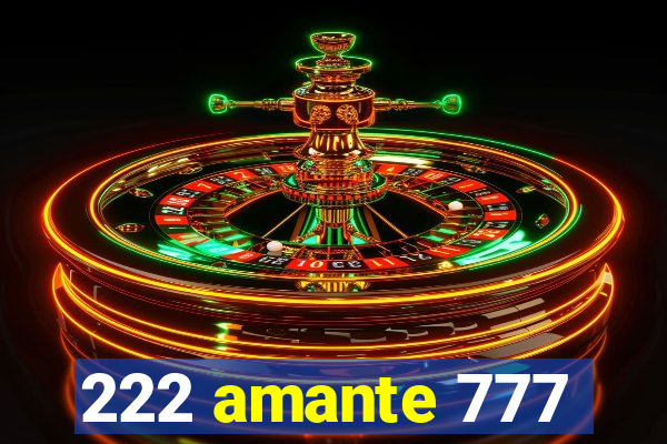 222 amante 777