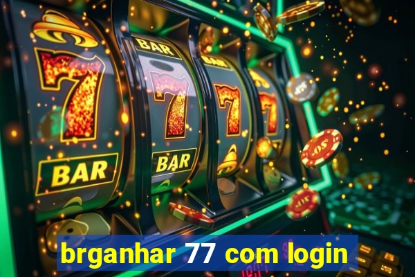 brganhar 77 com login