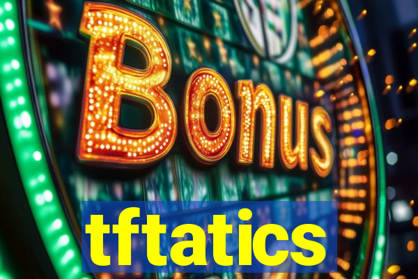 tftatics