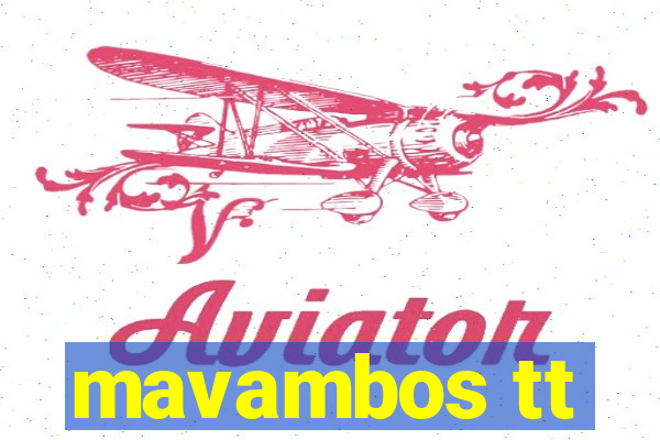 mavambos tt