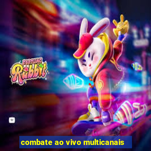 combate ao vivo multicanais
