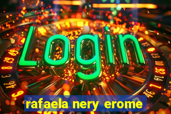 rafaela nery erome
