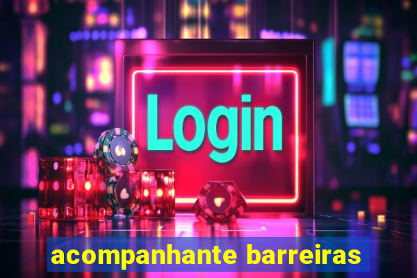acompanhante barreiras