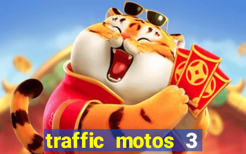 traffic motos 3 dinheiro infinito