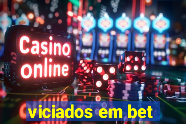 viciados em bet