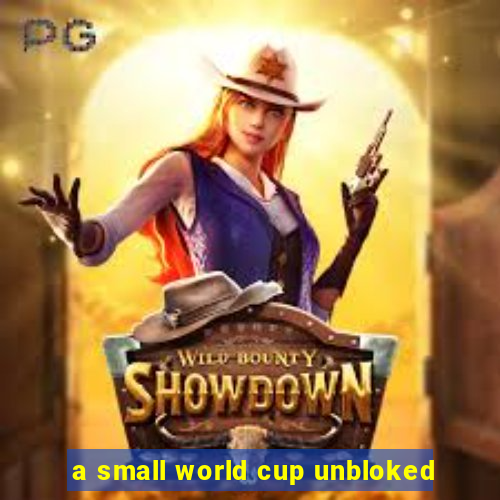 a small world cup unbloked