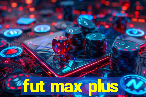 fut max plus