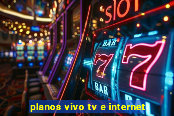 planos vivo tv e internet