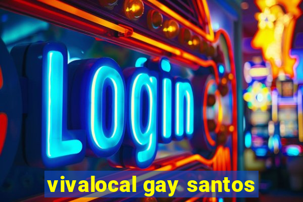 vivalocal gay santos