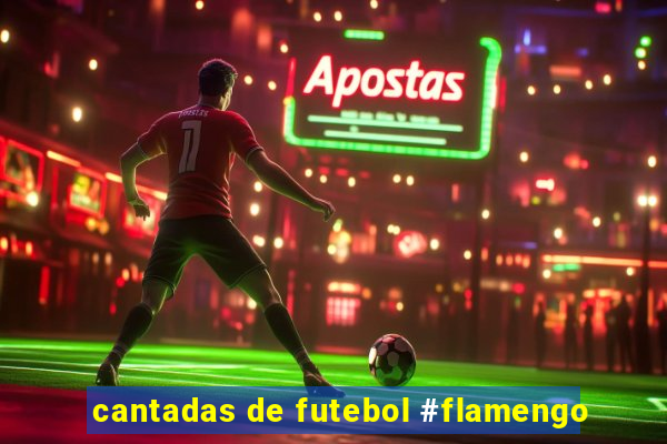 cantadas de futebol #flamengo