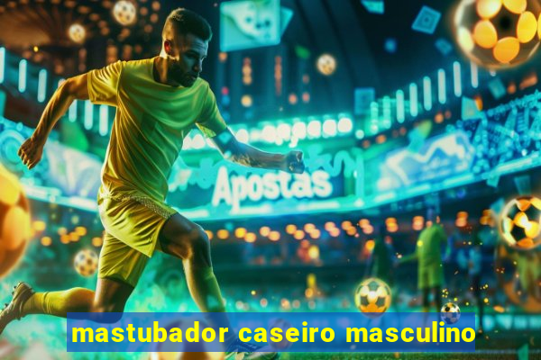 mastubador caseiro masculino