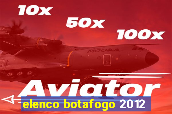 elenco botafogo 2012