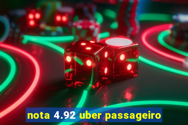 nota 4.92 uber passageiro