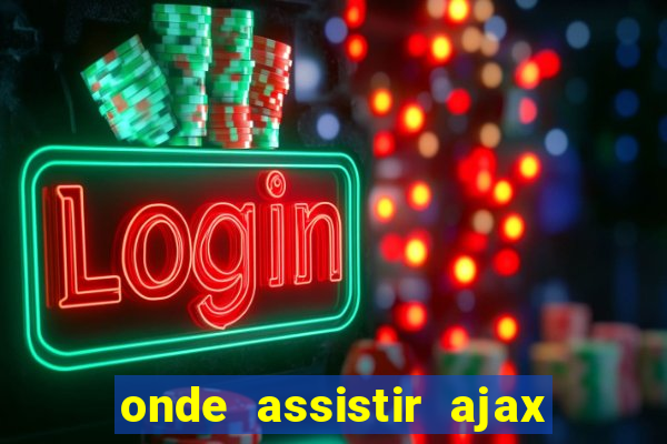 onde assistir ajax x fortuna sittard