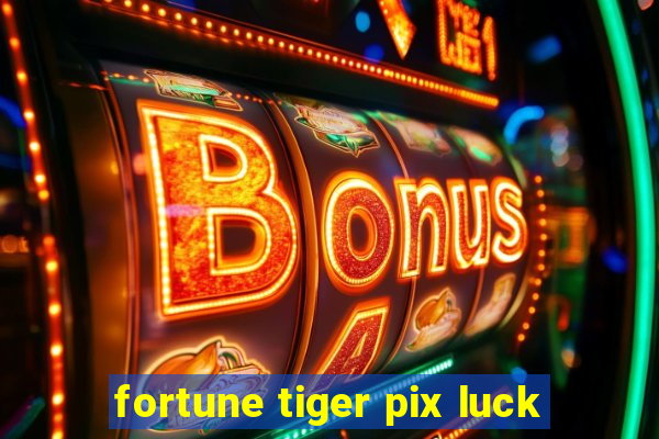 fortune tiger pix luck