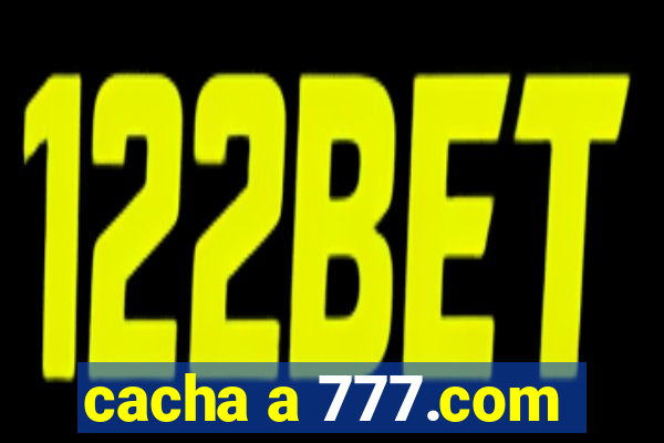 cacha a 777.com