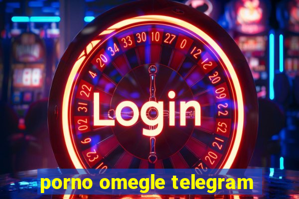 porno omegle telegram