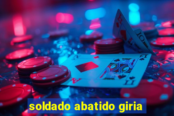 soldado abatido giria