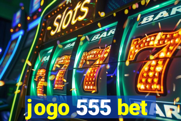 jogo 555 bet