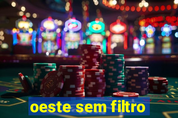 oeste sem filtro