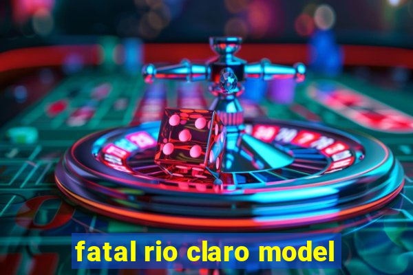 fatal rio claro model