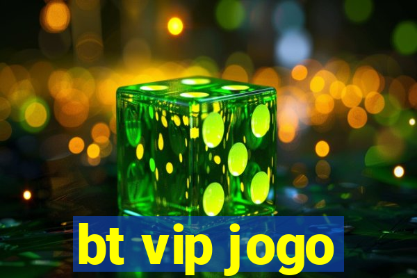 bt vip jogo