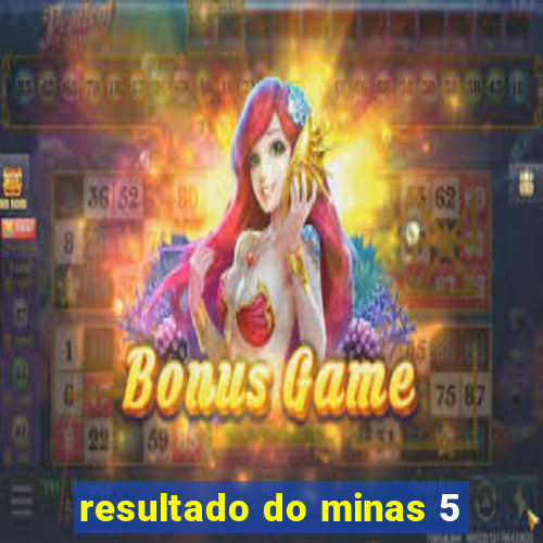 resultado do minas 5