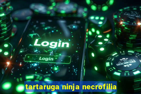 tartaruga ninja necrofilia
