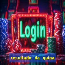 resultado da quina giga bicho