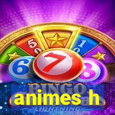 animes h
